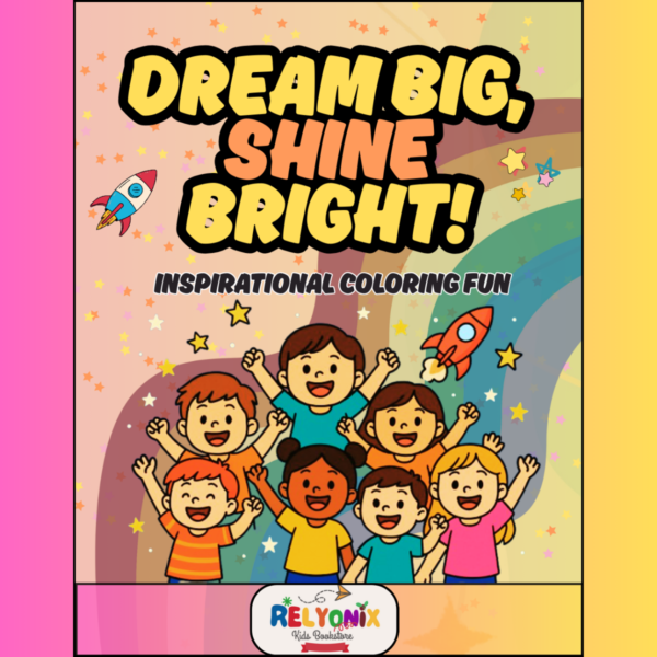 A vibrant and inspiring kids' coloring book titled "Dream Big, Shine Bright! Inspirational Coloring Fun" featuring fun illustrations and positive affirmations to boost confidence and creativity.